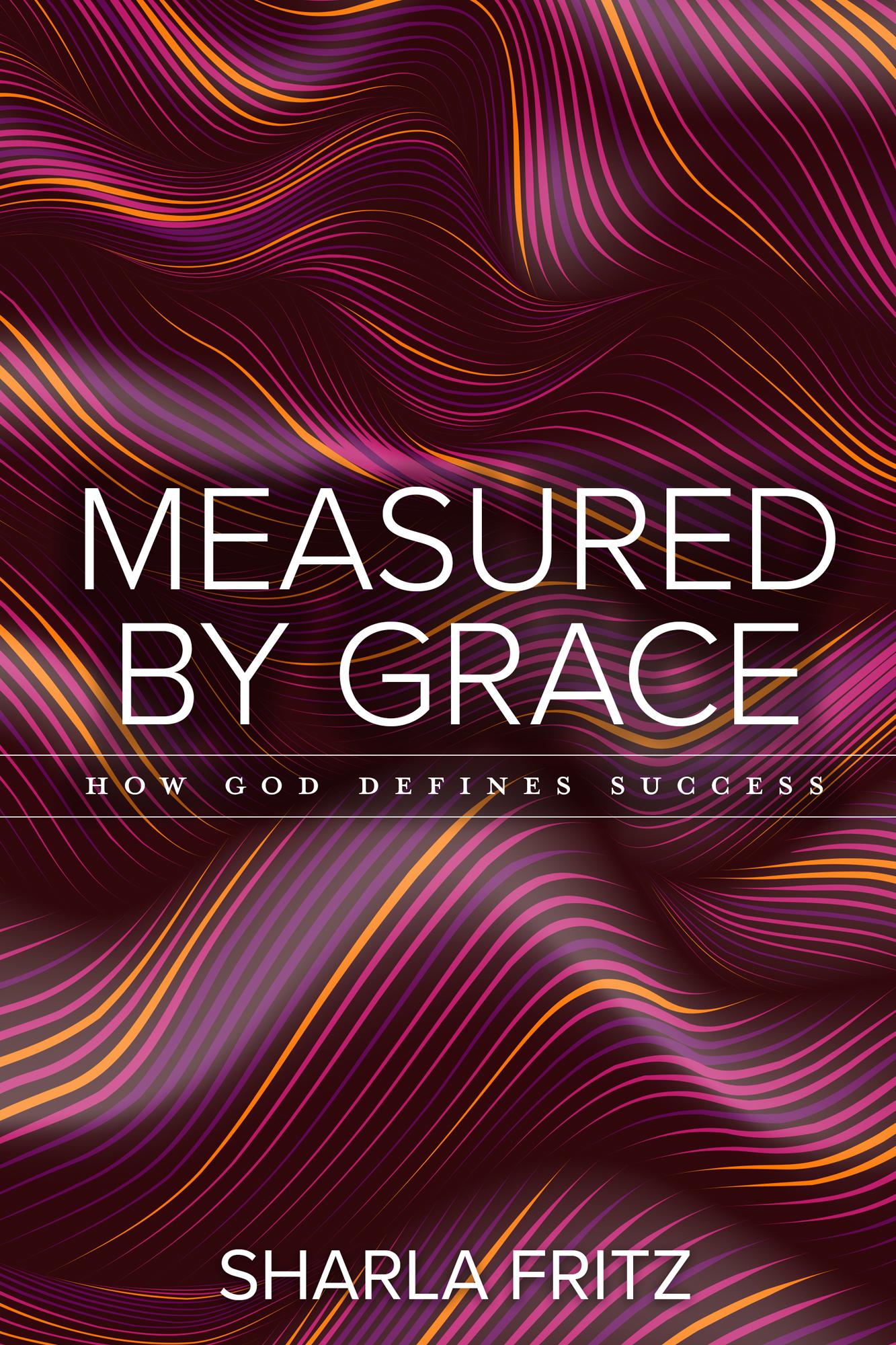 Cover of Measured by Grace, How God defines success by Sharla Fritz