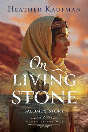 On Living Stone: Salome's Story by Heather Kaufman, Women of the Way