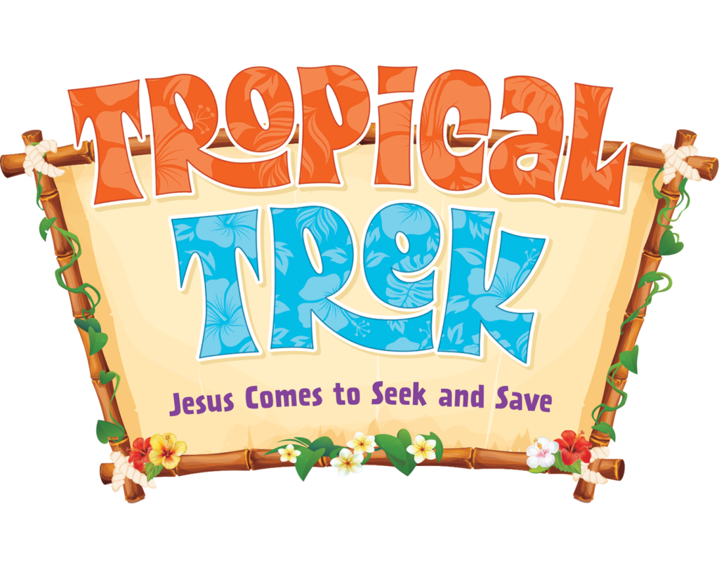 Tropical Trek VBS
Jesus Comes to Seek and Save
